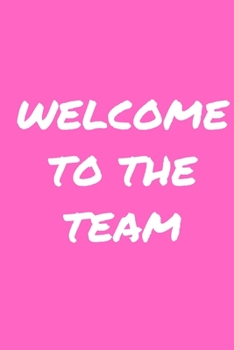 WELCOME TO THE TEAM: Office Lined Blank Notebook Journal With A Funny Saying On The Outside