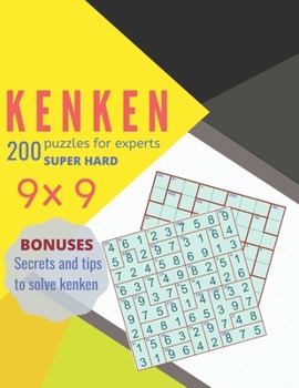 Paperback KENKEN 200puzzles for expertsSUPERHARD 9?9 BONUSES secrets and tips to solve kenken: KENKEN 200puzzles for expertsSUPERHARD 9?9 BONUSES secrets and ti Book