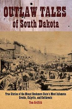 Paperback Outlaw Tales of South Dakota: True Stories of the Mount Rushmore State's Most Infamous Crooks, Culprits, and Cutthroats Book