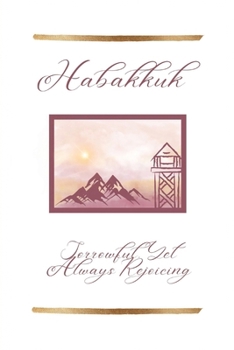 Paperback Habakkuk: Sorrowful, Yet Always Rejoicing Book
