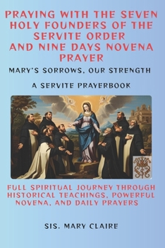 PRAYING WITH THE SEVEN HOLY FOUNDERS OF THE SERVITE ORDER AND NINE DAYS NOVENA PRAYER