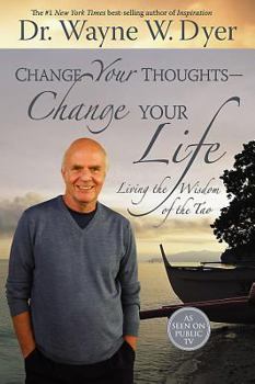 Hardcover Change Your Thoughts - Change Your Life: Living the Wisdom of the Tao Book