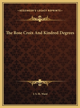 Hardcover The Rose Croix And Kindred Degrees Book