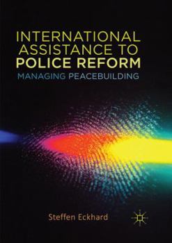 Paperback International Assistance to Police Reform: Managing Peacebuilding Book