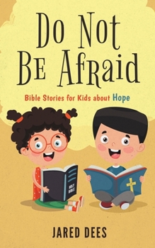Paperback Do Not Be Afraid: Bible Stories for Kids about Hope Book