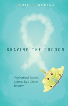 Paperback Braving the Cocoon: Inspirational Lessons Learned by a Cancer Survivor Book