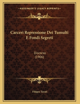 Paperback Carceri Repressione Dei Tumulti E Fondi Segreti: Discorso (1906) [Italian] Book