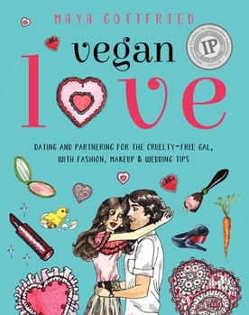 Paperback Vegan Love: Dating and Partnering for the Cruelty-Free Gal, with Fashion, Makeup & Wedding Tips Book