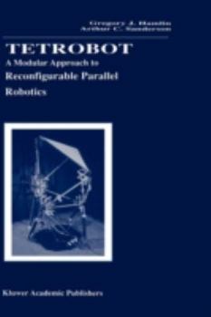 Hardcover Tetrobot: A Modular Approach to Reconfigurable Parallel Robotics Book