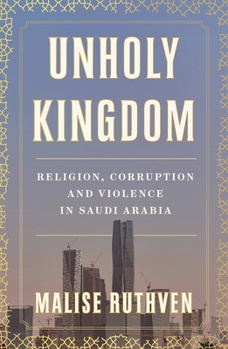 Paperback Unholy Kingdom: Religion, Corruption and Violence in Saudi Arabia Book