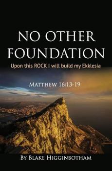Paperback No Other Foundation: 'Upon this ROCK I will build my Ekklesia' Book