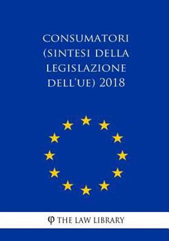 Paperback Consumatori (Sintesi della legislazione dell'UE) 2018 Book