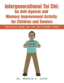 Intergenerational Tai Chi: An Anti-ageism and Memory Improvement Activity for Children and Seniors: Featuring Randy Tai Chi and Grandpa Frank