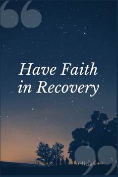 Paperback Have Faith in Recovery: A Prompt Journal Notebook for Overcoming Dependence to Codeine and other Pain Relieving Opium Based Drugs Book
