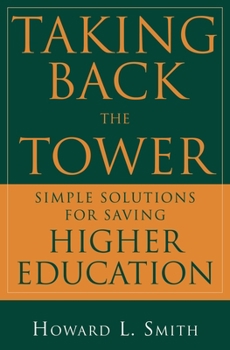 Hardcover Taking Back the Tower: Simple Solutions for Saving Higher Education Book