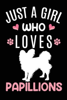 Just A Girl Who Loves Papillions: Papillion Dog Owner  Lover Gift Diary | Blank Date & Blank Lined Notebook Journal | 6x9 Inch 120 Pages White Paper