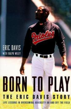 Hardcover Born to Play: The Eric Davis Story, Life Lessons in Overcoming Adversity on and Off the Field Book