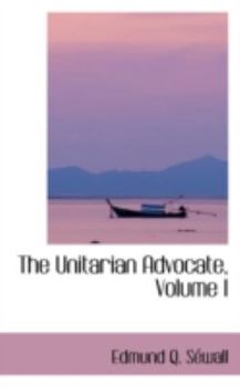 Paperback The Unitarian Advocate, Volume I Book