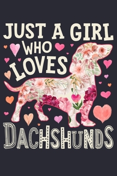 Paperback Just a Girl Who Loves Dachshunds: Dachshund Dog Lined Notebook, Journal, Organizer, Diary, Composition Notebook, Gifts for Dog Lovers Book