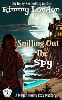 Sniffing Out The Spy: A delightful dog cozy mystery (Megan Henny Cozy Mysteries)