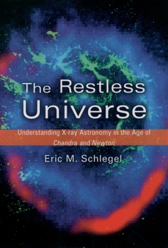 Hardcover The Restless Universe: Understanding X-Ray Astronomy in the Age of Chandra and Newton Book