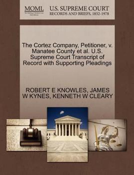 Paperback The Cortez Company, Petitioner, V. Manatee County Et Al. U.S. Supreme Court Transcript of Record with Supporting Pleadings Book