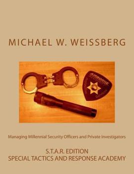 Paperback Managing Millennial Security Officers and Private Investigators: STAR Ed.: S.T.A.R. Edition Book