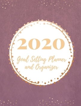 Paperback 2020 Goal Setting Planner and Organizer: Achieve your Dreams Improve your Productivity and Organize your Life so your Life works for You! Purple cover Book