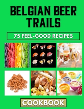 Paperback Belgian Beer Trails: Traditional Belgian dishes for Beginners Book