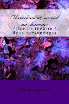 Paperback Harcèlement sexuel au bureau: Pièce de théâtre à deux personnages [French] Book