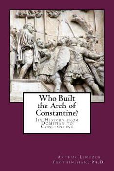 Paperback Who Built the Arch of Constantine?: Its History from Domitian to Constantine Book