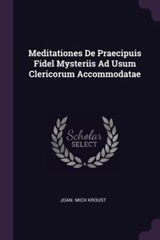 Meditationes de Praecipuis Fidel Mysteriis Ad Usum Clericorum Accommodatae
