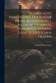 Paperback Gottgeheiligtes Harfen-spiel Der Kinder Zions, Bestehend In J. Neandri Liedern U. Psalmen U. Andern Geist- U. Lieblichen Liedern Book