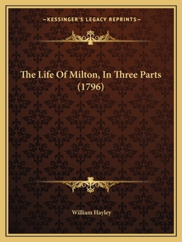 Paperback The Life Of Milton, In Three Parts (1796) Book