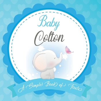 Baby Colton A Simple Book of Firsts: First Year Baby Book a Perfect Keepsake Gift for All Your Precious First Year Memories