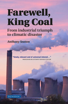 Hardcover Farewell, King Coal: From Industrial Triumph to Climatic Disaster Book