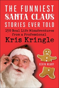 Paperback The Funniest Santa Claus Stories Ever Told: 150 Real-Life Misadventures from a Professional Kris Kringle Book