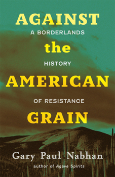 Hardcover Against the American Grain: A Borderlands History of Resistance Book