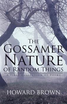 Paperback The Gossamer Nature of Random Things: A First Collection of Poems Book