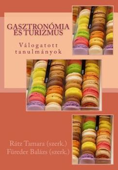 Paperback Gasztronómia És Turizmus: Válogatott Tanulmányok [Hungarian] Book