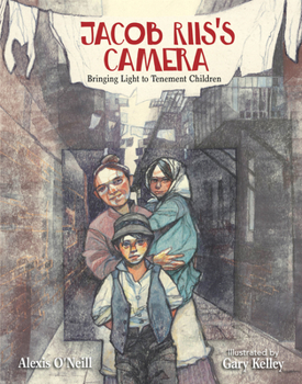 Jacob Riis's Camera : Bringing Light to Tenement Children