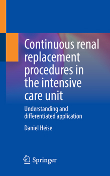 Paperback Continuous Renal Replacement Procedures in the Intensive Care Unit: Understanding and Differentiated Application Book