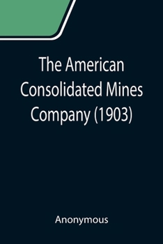 Paperback The American Consolidated Mines Company (1903) Book