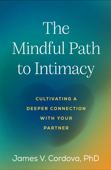 Hardcover The Mindful Path to Intimacy: Cultivating a Deeper Connection with Your Partner Book