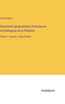 Hardcover Description géographique, historique et archéologique de la Palestine: Partie 2 - Samarie. Tome Premier [French] Book