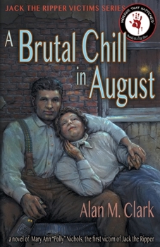 Paperback A Brutal Chill in August: A Novel of Polly Nichols, the First Victim of Jack the Ripper Book