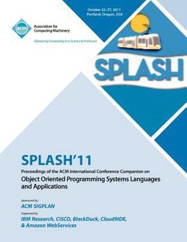 Paperback SPLASH 11 Proceedings of the ACM International Conference Companion on Object Oriented Programming Systems, Languages and Applications Book