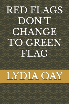 RED FLAGS DON'T CHANGE TO GREEN FLAG