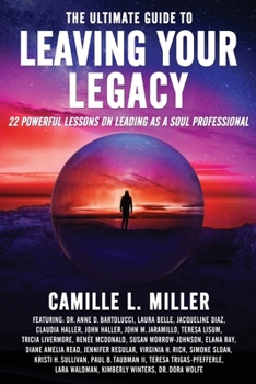 Paperback The Ultimate Guide to Leaving Your Legacy: 22 Powerful Lessons on Leading as a Soul Professional Book