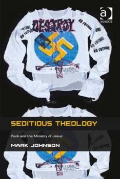 Hardcover Seditious Theology: Punk and the Ministry of Jesus Book